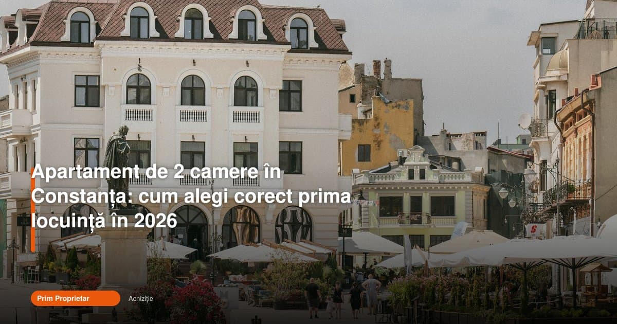 Cum alegi corect un apartament 2 camere în Constanța în 2026