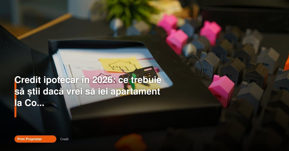 Credit ipotecar 2026: ce trebuie să știi pentru Constanța
