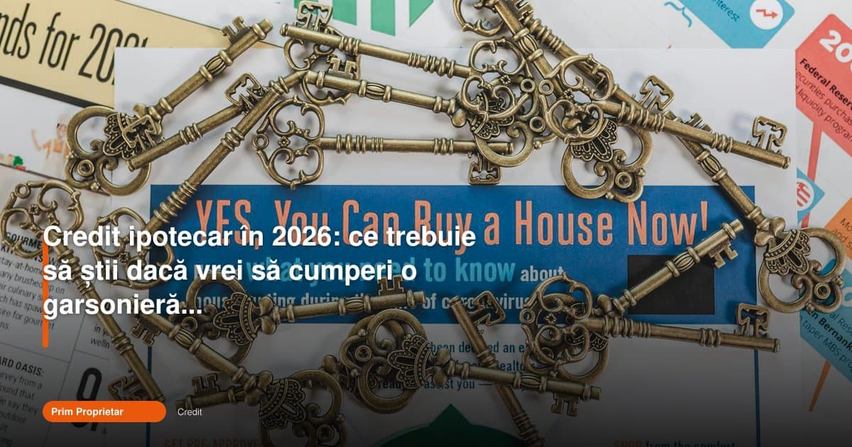 Credit ipotecar garsoniera constanta: ce trebuie să știi în 2026
